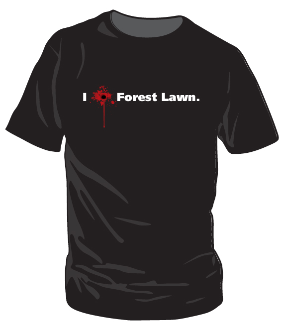 I *bullet wound* Forest Lawn I *bullet wound* Forest Lawn